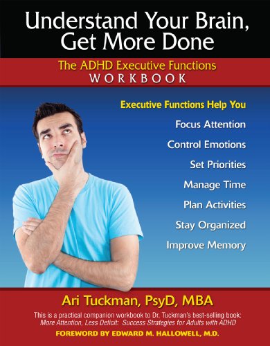 Understand Your Brain Get More Done The Adhd Executive Functions Workbook 1st Edition Ari Tuckman