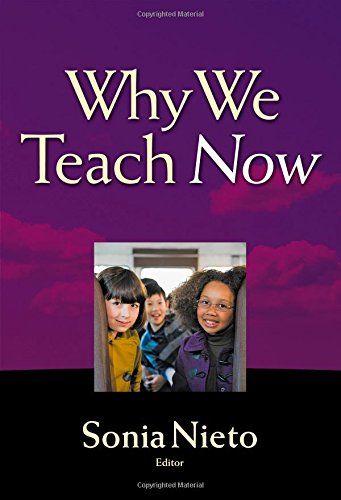 Why We Teach Now Sonia Nieto