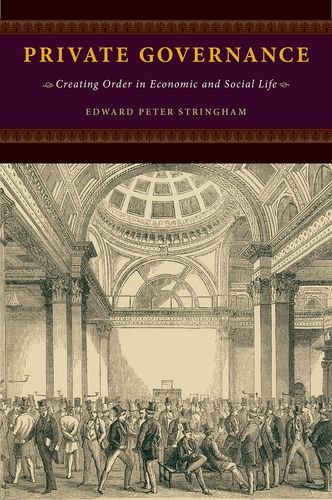 Private Governance Creating Order In Economic And Social Life 1st Edition Edward Peter Stringham