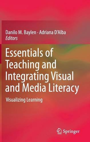 Essentials Of Teaching And Integrating Visual And Media Literacy Visualizing Learning 2015th Edition Danilo M Baylen