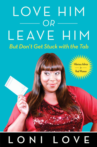 Love Him Or Leave Him But Dont Get Stuck With The Tab Hilarious Advice For Real Women Loni Love And Jeannine Amber