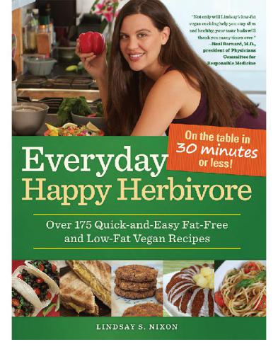 Everyday Happy Herbivore Over 175 Quickandeasy Fatfree And Lowfat Vegan Recipes 1st Edition Lindsay S Nixon