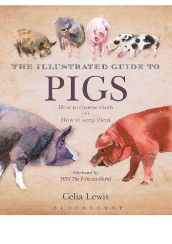 The Illustrated Guide To Pigs How To Choose Them How To Keep Them 1st Edition Celia Lewis