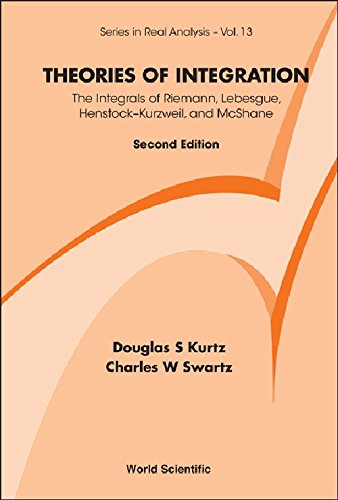 Theories Of Integration The Integrals Of Riemann Lebesgue Henstockkurzweil And Mcshane Second Edition 2nd Edition Douglas S Kurtz