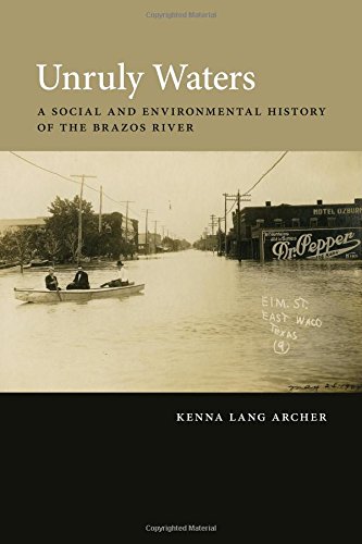 Unruly Waters A Social And Environmental History Of The Brazos River Kenna Lang Archer
