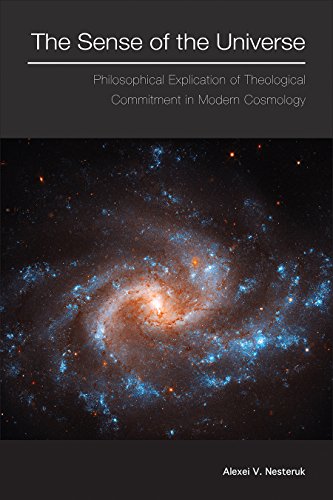 The Sense Of The Universe Philosophical Explication Of Theological Commitment In Modern Cosmology Alexei V Nesteruk