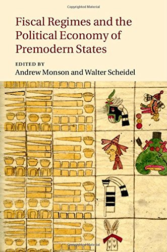 Fiscal Regimes And The Political Economy Of Premodern States Andrew Monson