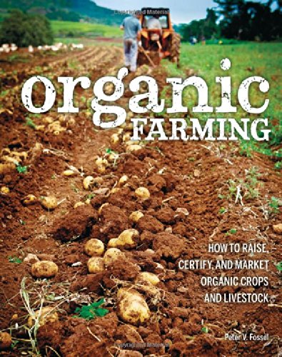 Organic Farming How To Raise Certify And Market Organic Crops And Livestock Reprint Peter V Fossel