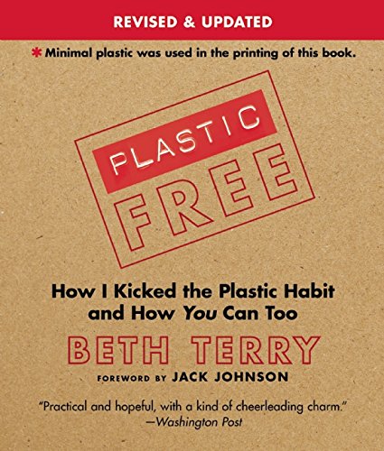 Plasticfree How I Kicked The Plastic Habit And How You Can Too Reprint Beth Terry