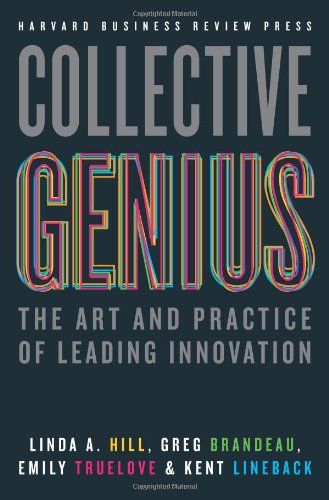 Collective Genius The Art And Practice Of Leading Innovation Linda A Hill