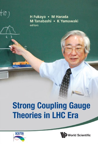Strong Coupling Gauge Theories In Lhc Era Proceedings Of The Workshop In Honor Of Toshihide Maskawas 70th Birthday And 35th Anniversary Of Dynamical Symmetry Breaking In Scgt Fukuya