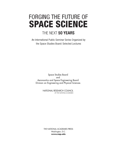 Forging The Future Of Space Science The Next 50 Years An International Public Seminar Series Organized By The Space Studies Board Selected Lectures National Research Council