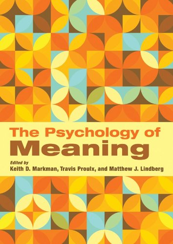The Psychology Of Meaning 1st Edition Keith D Markman Travis Proulx