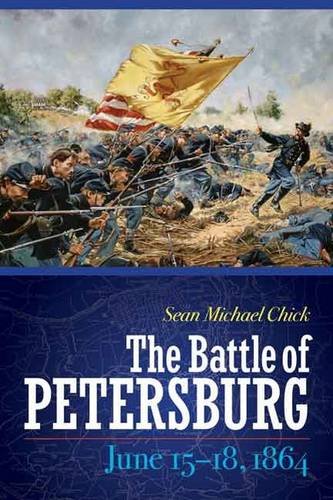 The Battle Of Petersburg June 1518 1864 Sean Michael Chick