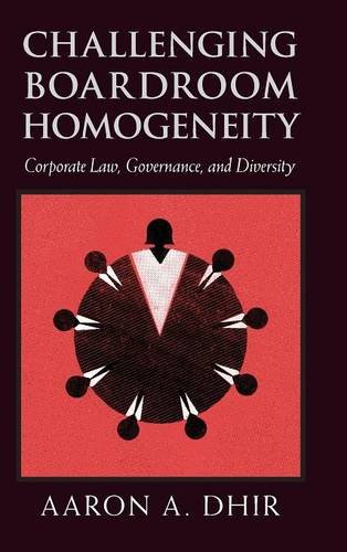 Challenging Boardroom Homogeneity Corporate Law Governance And Diversity Aaron A Dhir