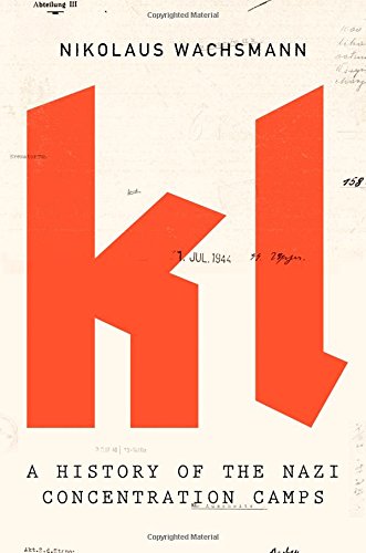 Kl A History Of The Nazi Concentration Camps Nikolaus Wachsmann