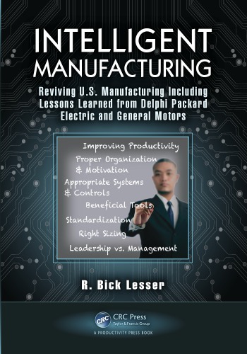 Intelligent Manufacturing Reviving Us Manufacturing Including Lessons Learned From Delphi Packard Electric And General Motors Lesser