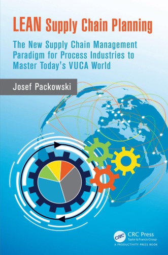 Lean Supply Chain Planning The New Supply Chain Management Paradigm For Process Industries To Master Todays Vuca World Packowski