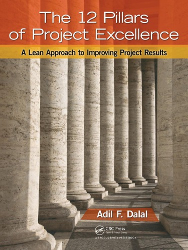 The 12 Pillars Of Project Excellence A Lean Approach To Improving Project Results Dalal