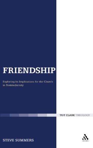 Friendship Exploring Its Implications For The Church In Postmodernity Steve Summers