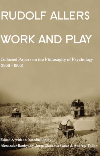 Work And Play Collected Papers On The Philosophy Of Psychology 19381963 Rudolf Allers Andrew Tallon