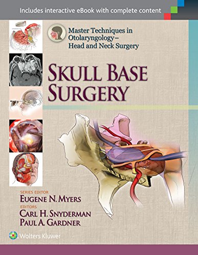 Master Techniques In Otolaryngology Head And Neck Surgery Skull Base Surgery 1st Edition Carl Snyderman