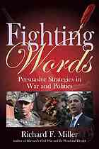 Fighting Words Persuasive Strategies For War And Politics 1st Ed Miller