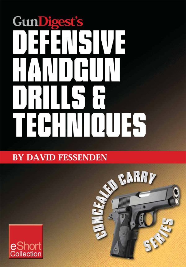 Gun Digests Defensive Handgun Drills Techniques Collection Eshort David Fessenden