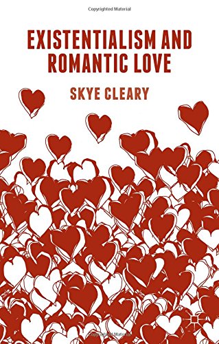 Existentialism And Romantic Love Skye Cleary