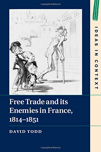 Free Trade And Its Enemies In France 18141851 Dr David Todd