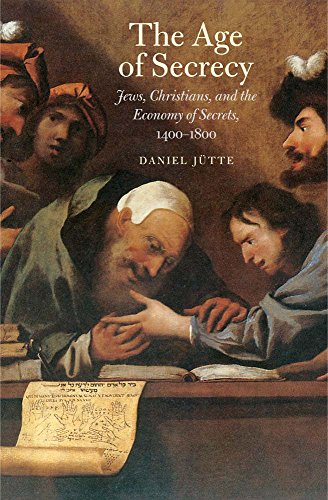 The Age Of Secrecy Jews Christians And The Economy Of Secrets 14001800 Daniel Jtte Jeremiah Riemer Transl