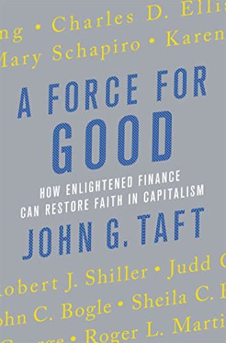 A Force For Good How Enlightened Finance Can Restore Faith In Capitalism John G Taft