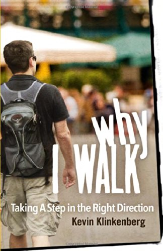 Why I Walk Taking A Step In The Right Direction Kevin Klinkenberg