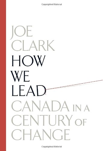 How We Lead Canada In A Century Of Change Joe Clark