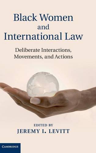 Black Women And International Law Deliberate Interactions Movements And Actions Jeremy I Levitt