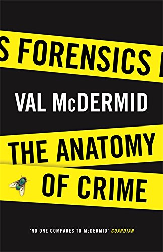 Forensics The Anatomy Of Crime Val Mcdermid