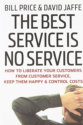 The Best Service Is No Service How To Liberate Your Customers From Customer Service Keep Them Happy And Control Costs 1st Edition Bill Price
