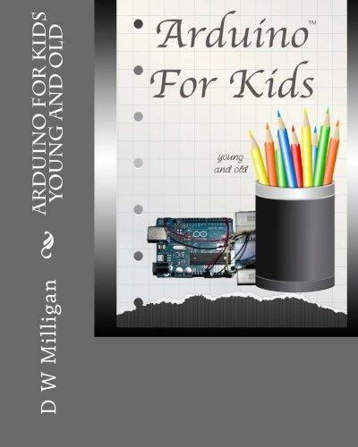 Arduino For Kids Young And Old D W Milligan