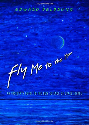 Fly Me To The Moon An Insiders Guide To The New Science Of Space Travel Edward Belbruno