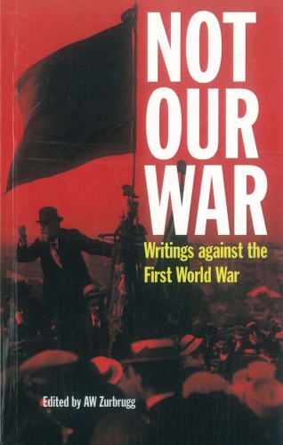 Not Our War Writings Against The First World War Aw Zurbrugg