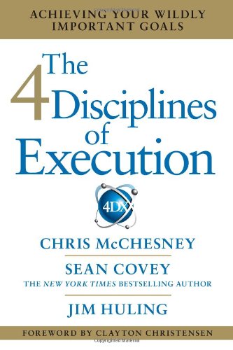 The 4 Disciplines Of Execution Achieving Your Wildly Important Goals 1st Edition Chris Mcchesney