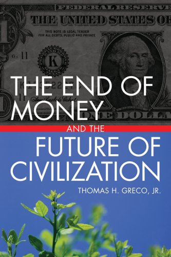 The End Of Money And The Future Of Civilization Thomas Greco Jr