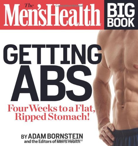 The Mens Health Big Book Getting Abs Get A Flat Ripped Stomach And Your Strongest Body Everin Four Weeks 1st Edition Adam Bornstein