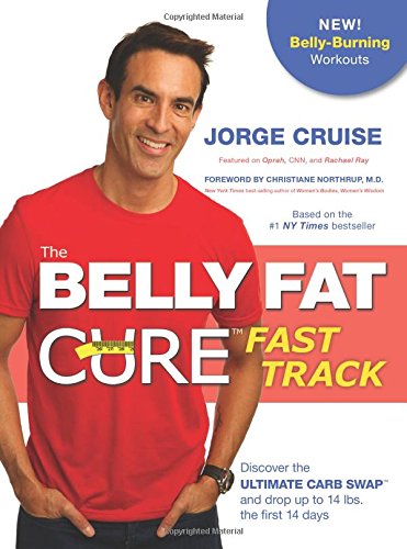 The Belly Fat Cure Fast Track Discover The Ultimate Carb Swap And Drop Up To 14 Lbs The First 14 Days Revised Jorge Cruise