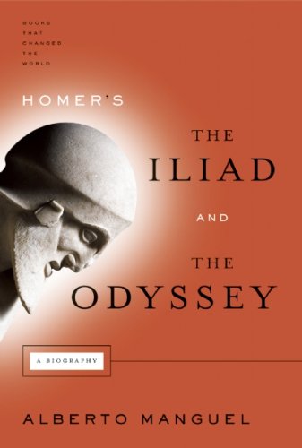 Homers The Iliad And The Odyssey A Biography Alberto Manguel