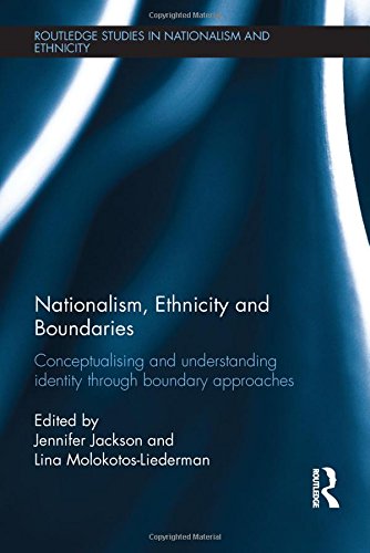 Nationalism Ethnicity And Boundaries Conceptualising And Understanding Identity Through Boundary Approaches 1st Edition Jennifer Jackson
