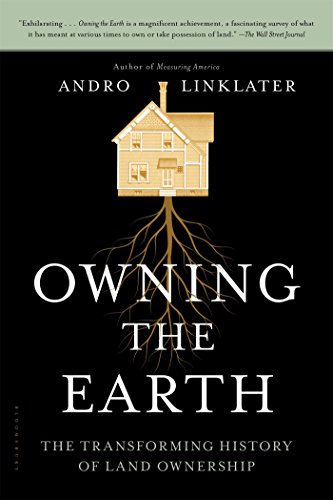Owning The Earth The Transforming History Of Land Ownership Andro Linklater