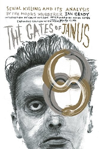 The Gates Of Janus Serial Killing And Its Analysis By The Moors Murderer Ian Brady Revised Edition Ian Brady