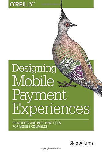 Designing Mobile Payment Experiences Principles And Best Practices For Mobile Commerce 1st Edition Skip Allums