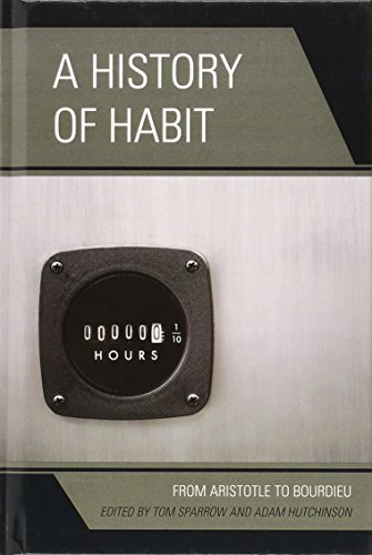 A History Of Habit From Aristotle To Bourdieu Tom Sparrow Ed